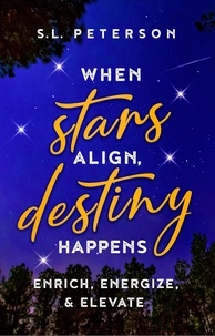  S.L. Peterson - When Stars Align, Destiny Happens; Enrich, Energize, &amp; Elevate.