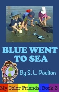  S. L. Poulton - Blue Went to Sea: A Preschool Early Learning Colors Picture Book - My Color Friends, #3.