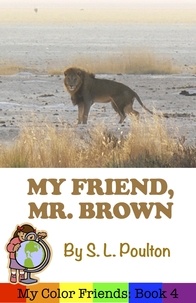  S. L. Poulton - My Friend, Mr. Brown: A Preschool Early Learning Colors Picture Book - My Color Friends, #4.
