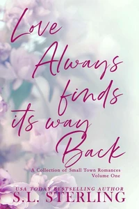 Love Always Finds Its Way Back: A Collection of Small Town Romances Volume 1