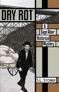  S. L. Stoner - Dry Rot - Sage Adair Historical Mysteries, #3.