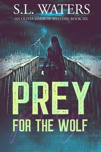 S.L. Waters - Prey for the Wolf - An Olivia Darrow Mystery, #6.