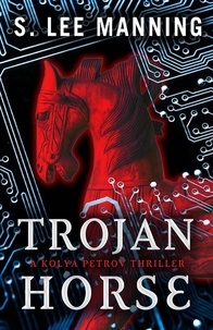  S. Lee Manning - Trojan Horse - A Kolya Petrov Thriller.