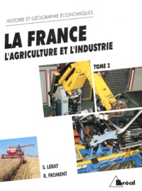 S Lerat et R Froment - La France. Tome 3, L'Agriculture Et L'Industrie.