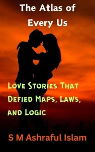 The Atlas of Every Us: Love Stories That Defied Maps, Laws, and Logic