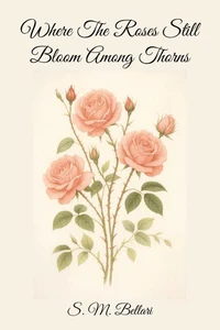 Where The Roses Still Bloom Among Thorns