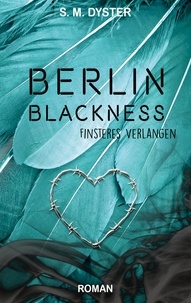 S. M. Dyster - Berlin Blackness - Finsteres Verlangen.