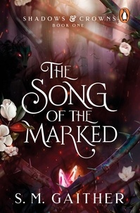 S. M. Gaither - The Song of the Marked - The thrilling, enemies to lovers, romantic fantasy and TikTok sensation.