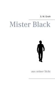 S. M. Groth - Mister Black - aus seiner Sicht.