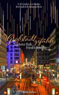 S. M. Gruber et Liv Modes - Großstadtgefühle - Nächster Halt Friedrichstraße.