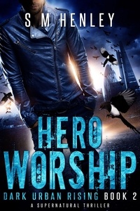  S M Henley - Hero Worship - Dark Urban Rising, #2.