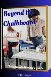 Beyond The Chalkboard 'The Ultimate Teacher's Guide'