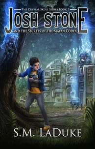 Josh Stone and the Secrets of the Mayan Codex