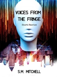  S.M. Mitchell - Voices From The Fringe - Short Stories.