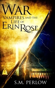  S.M. Perlow - War (Vampires and the Life of Erin Rose - 5) - Vampires and the Life of Erin Rose, #5.