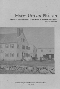  S.M. Smoller - Mary Upton Ferrin - Earliest Massachusetts Pioneer In Woman Suffrage.