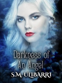  S.M. Ulibarri - Darkness of an Angel - Fallen Angel Series, #3.