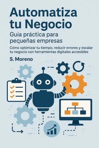 Automatiza tu Negocio: Guía práctica para pequeñas empresas