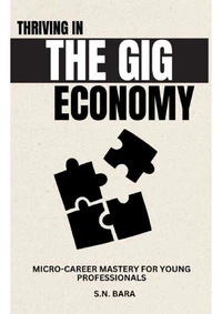 Micro-Career Mastery For Young Professionals - Thriving in the Gig Economy Reality