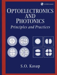 Optoelectronics And Photonics : Principles And Practices. With A Cd-Rom