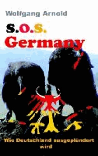 S.O.S. Germany - Wie Deutschland ausgeplündert wird.