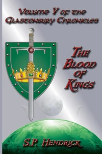 The Blood of Kings - Volume V of the Glastonbury Chronicles