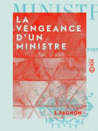 S. Pagnon - La Vengeance d'un ministre - Une page de l'histoire du Portugal.
