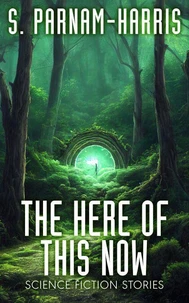 The Here of This Now: Science Fiction Stories