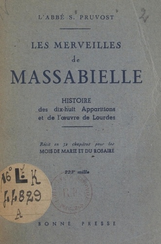 Les merveilles de Massabielle. Histoire des dix-huit Apparitions et de l'œuvre de Lourdes. Récit en 32 chapitres pour les mois de Marie et du Rosaire