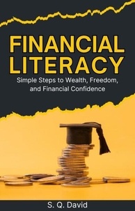Téléchargement gratuit e livres pdf Financial Literacy: Simple Steps to Wealth, Freedom, and Financial Confidence in French PDF 9798230680611 par S. Q. David