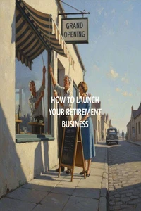 How to Launch Your Retirement Business