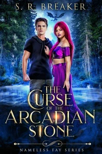 The Curse of the Arcadian Stone: Nameless Fay (Volumes 1-3)