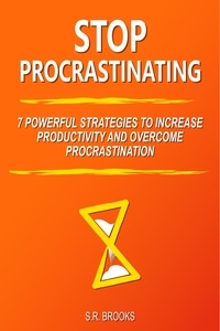  S.R. Brooks - Stop Procrastinating: 7 Powerful Strategies to Increase Productivity and Overcome Procrastination.