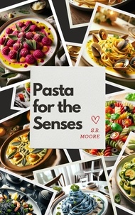  S.R. Moore - Pasta for the Senses.
