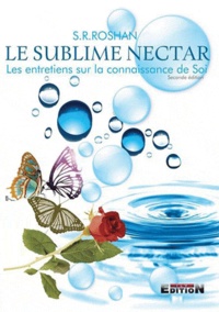 S.R Roshan - Le sublime nectar - Les entretiens sur la connaissance de soi.
