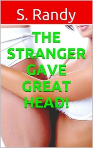 The Stranger Gave Great Head!