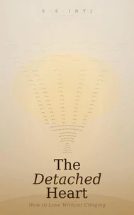 The Detached Heart: How to Love Without Clinging