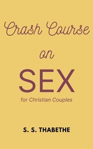  S. S. Thabethe - Crash Course on Sex for Christian Couples - Crash Course Series, #1.
