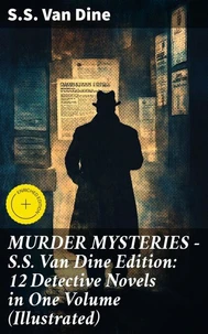 MURDER MYSTERIES - S.S. Van Dine Edition: 12 Detective Novels in One Volume (Illustrated)