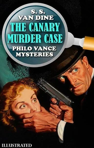 The Canary Murder Case. Philo Vance Mysteries. Illustrated