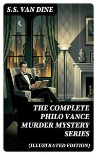 The Complete Philo Vance Murder Mystery Series (Illustrated Edition)