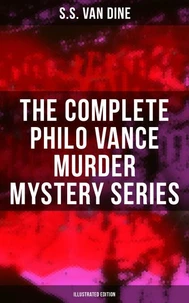 The Complete Philo Vance Murder Mystery Series (Illustrated Edition)