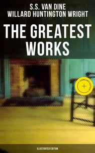 The Greatest Works of S. S. Van Dine (Illustrated Edition)