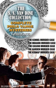 The S. S. Van Dine Collection. Complete Philo Vance Mysteries (12 Books). Illustrated
