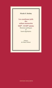 Les Courtisans Juifs Des Sultans Marocains, Xiiie-Xviiie Siecles. Hommes Politiques Et Hauts Dignitaires