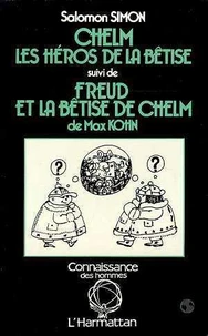 Chelm, les héros de la bêtise suivi de Freud et la bêtise deChelm de Max Kohn