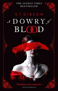 S.T. Gibson - A Dowry of Blood - THE GOTHIC SUNDAY TIMES BESTSELLER.