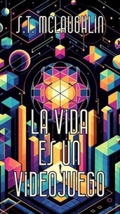 T&eacute;l&eacute;chargement gratuit de livres d'&eacute;checs en pdf La Vida es un Videojuego par S.T. Mclaughlin 9798230453024