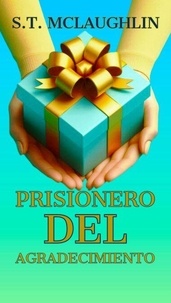 Epub book à télécharger gratuitement Prisionero del Agradecimiento PDF ePub iBook (French Edition) 9798230070542 par S.T. Mclaughlin