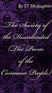  S.T. Mclaughlin - The Society of the Disinherited (The Poem of the Common People).